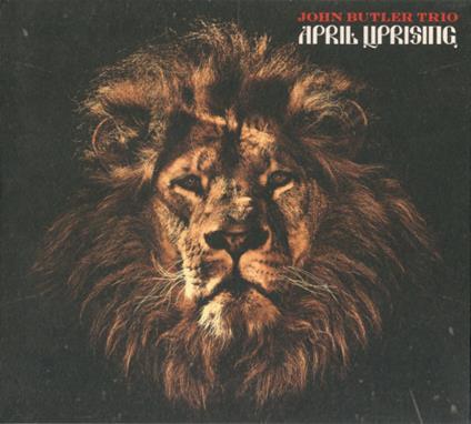 April Uprising - CD Audio di John Butler (Trio)