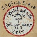 I Started Out with Nothin' and I Still Got Most of it Left - CD Audio di Steve Seasick