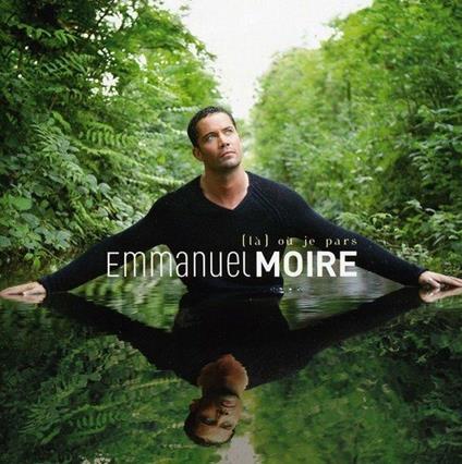 La Ou Je Pars - CD Audio di Emmanuel Moire