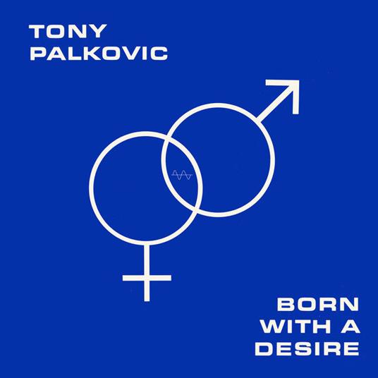 Born With A Desire - Vinile LP di Tony Palkovic