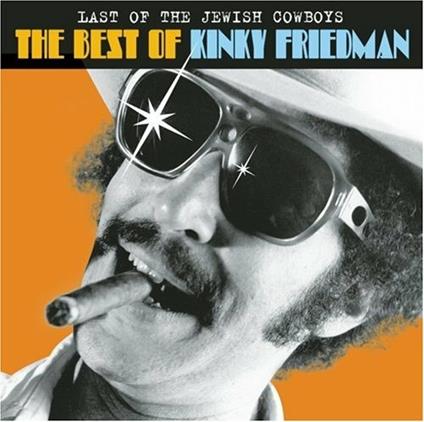 Last Of The Jewish Cowboys: Best Of Kinky Friedman - CD Audio di Kinky Friedman