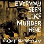Everyday Seem Like Murder Here - Vinile LP di Hayes Mcmullan