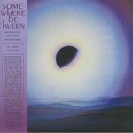 Somewhere Between. Mutant Pop, Electronic Minimalism & Shadow Sounds of Japan 1980-1988