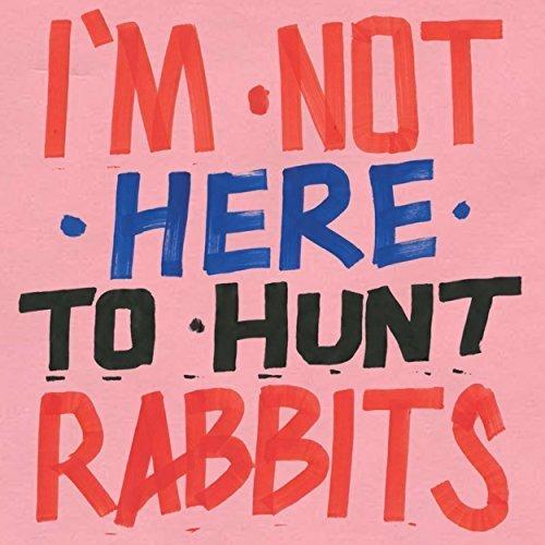 I'm Not Here to Hunt Rabbits - Vinile LP