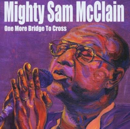One More Bridge to Cross - CD Audio di Mighty Sam McClain
