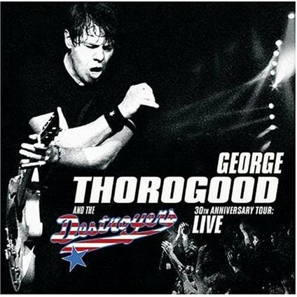 30th Anniversary Tour - CD Audio di George Thorogood