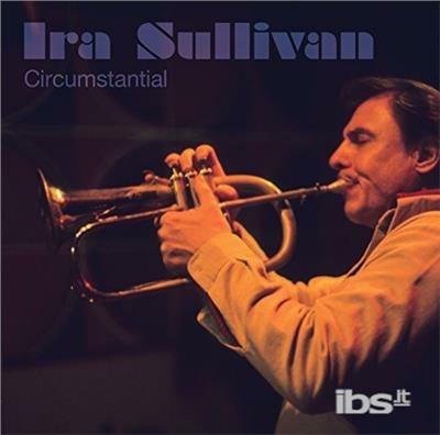 Circumstantial - CD Audio di Ira Sullivan
