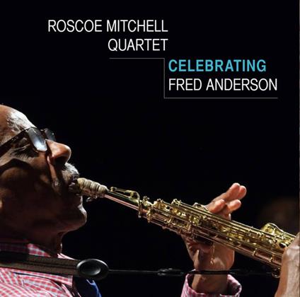 Celebrating Fred Anderson - CD Audio di Roscoe Mitchell