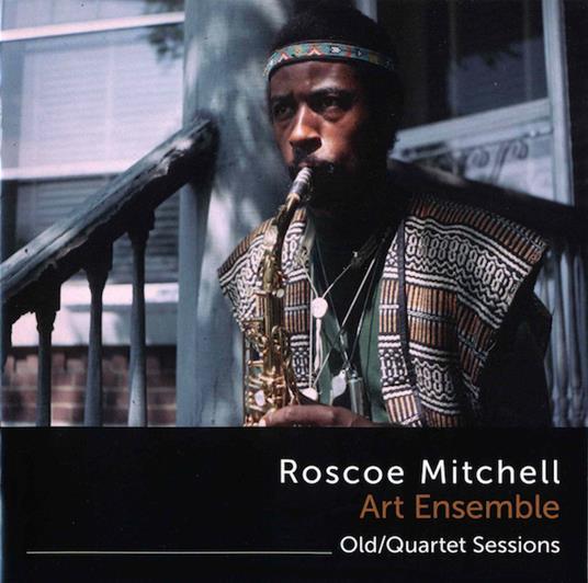 Old/Quartet Sessions - CD Audio di Roscoe Mitchell