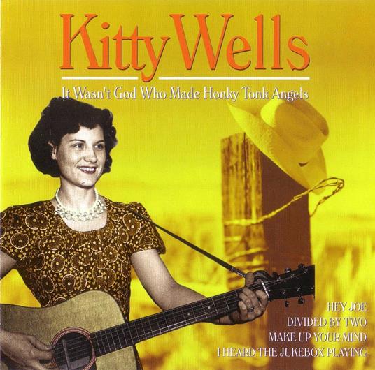 It Wasn't God Who Made Honky Tonk Angels - CD Audio di Kitty Wells