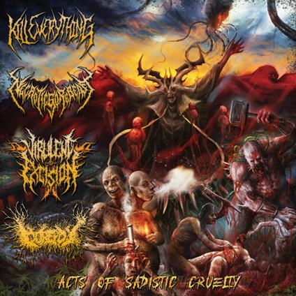 Acts Of Sadistic Cruelty. 4 Way Split - CD Audio di Kill Everything
