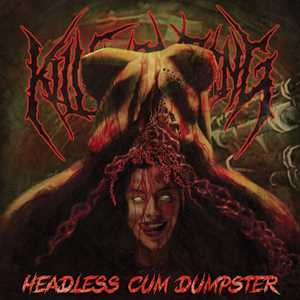 CD Headless Cum Dumpster Kill Everything