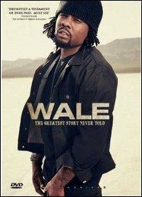 Wale. Greatest Story Never Told (DVD) - DVD di Wale