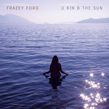 U Kin B the Sun - CD Audio di Frazey Ford