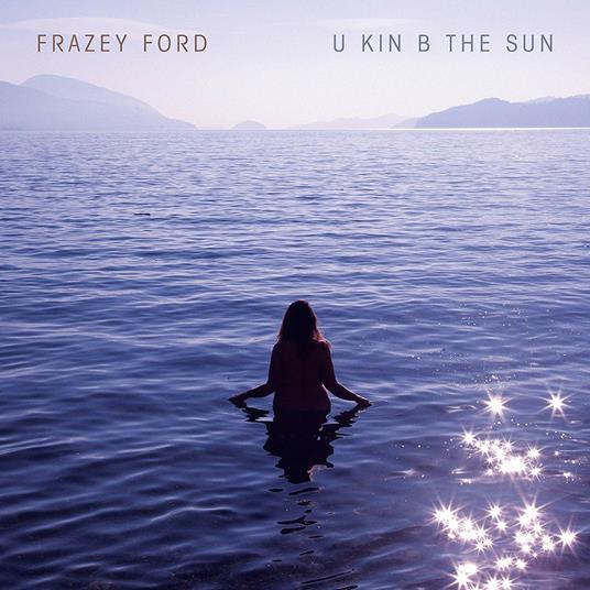U Kin B the Sun - CD Audio di Frazey Ford