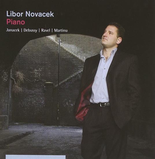Libor Novacek: Piano - Janacek, Ravel, Debussy Martinu - CD Audio