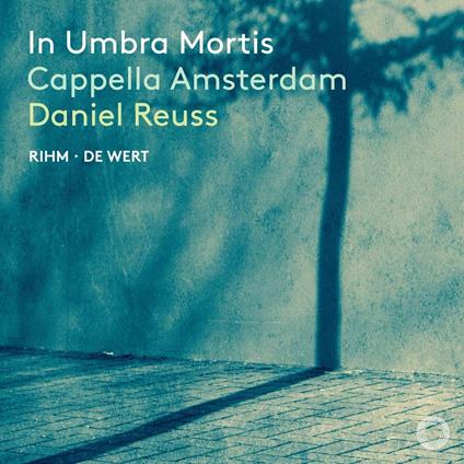 In Umbra Mortis - CD Audio di Wolfgang Rihm,Giaches de Wert,Cappella Amsterdam