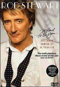 Rod Stewart. It Had To Be You. The Great American Songbook (DVD) - DVD di Rod Stewart