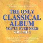 Only Classical Album You'll Ever Need Volume 2 (The)
