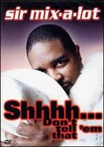 Sir Mix-A-Lot. Shhh! Don't Tell' Em That (DVD)