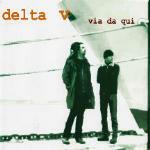 Via da qui - CD Audio Singolo di Delta V