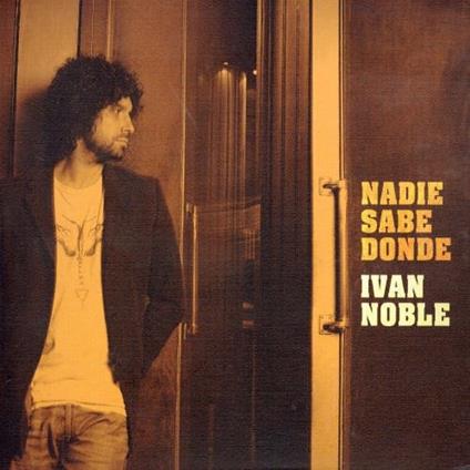 Nadie Sabe Donde - CD Audio di Ivan Noble