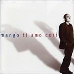 Ti amo così - CD Audio di Mango