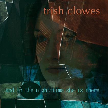 In The Nighttime She Is There - CD Audio di Trish Clowes