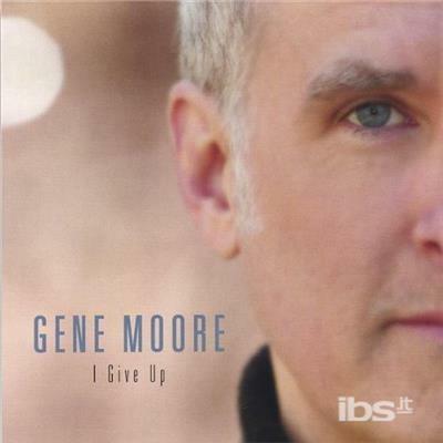 I Give Up - CD Audio di Gene Moore
