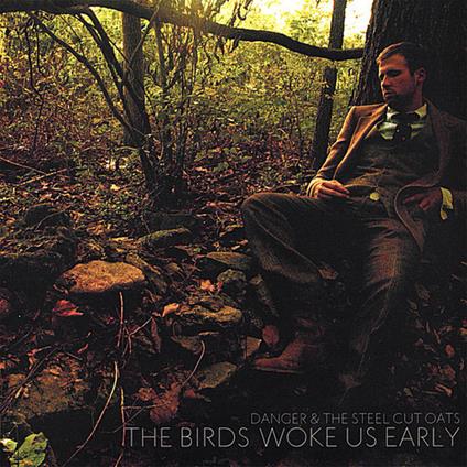 Danger & The Steel Cut Oats - The Birds Woke Us Early - CD Audio