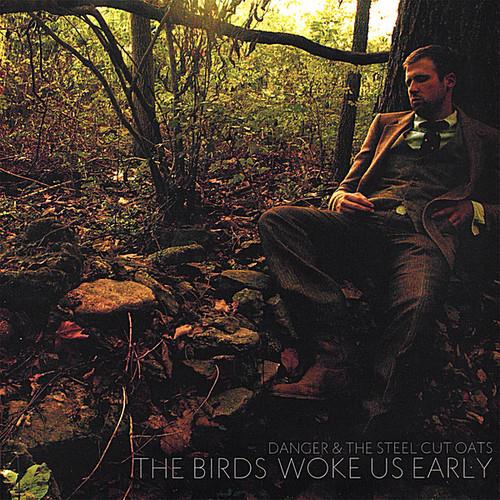 Danger & The Steel Cut Oats - The Birds Woke Us Early - CD Audio