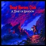 A Time of Shadow - CD Audio di Dead Heroes Club