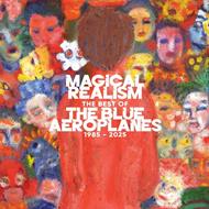 Magical Realism. The Best Of The Blue Aeroplanes 1985-2025