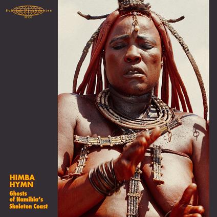 Himba Hymn. Ghosts Namibia's Skeleton Coast - Vinile LP