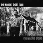 Cold Was the Ground - CD Audio di Midnight Ghost Train