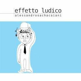 Effetto ludico - CD Audio di Alessandro Sacha Caiani