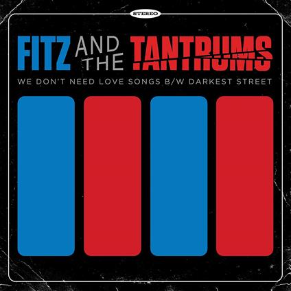 Fitz And The Tantrums - We Don't Need Love Songs B/W Darkest Street - Vinile LP di Fitz and the Tantrums