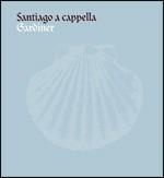 Santiago a cappella. Polifonia del Siglo de Oro spagnolo - CD Audio di John Eliot Gardiner,Monteverdi Choir