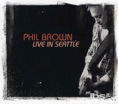 Live in Seattle - CD Audio di Phil Brown