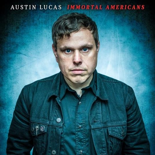 Immortal Americans - CD Audio di Austin Lucas