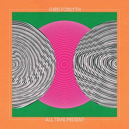 All Time Present - Vinile LP di Chris Forsyth