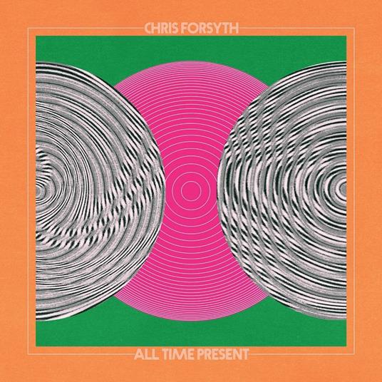 All Time Present - CD Audio di Chris Forsyth