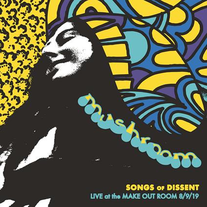 Songs Of Dissent. Live At The Make Out Room 8-9-19 - CD Audio di Mushroom