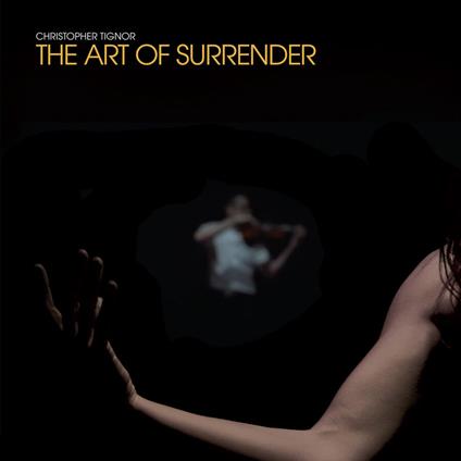 Art Of Surrender - Vinile LP di Christopher Tignor