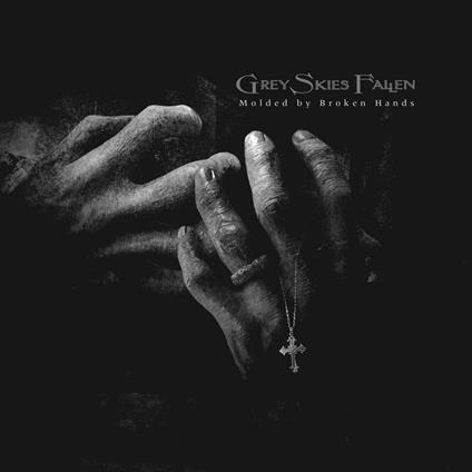 Molded By Broken Hands - CD Audio di Grey Skies Fallen