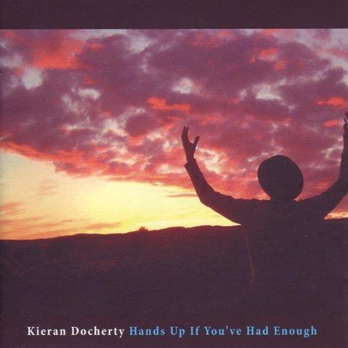 Hands Up If Youve Had Enough - CD Audio di Kieran Docherty