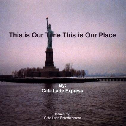 Cafe Latte Express - This Is Our Time This Is Our Place - CD Audio