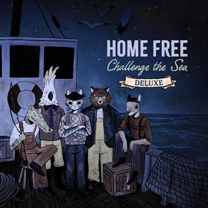 Challenge The Sea (Deluxe) - CD Audio di Home Free
