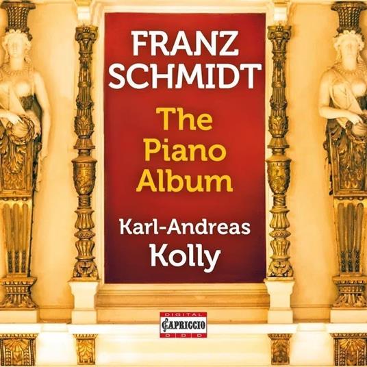 The Piano Album - CD Audio di Franz Schmidt,Karl-Andreas Kolly
