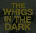 In the Dark - CD Audio di Whigs